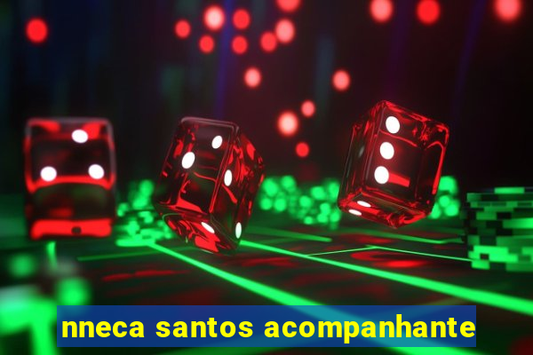 nneca santos acompanhante